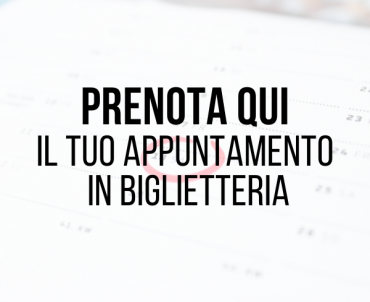 Prenota il tuo appuntamento in biglietteria
